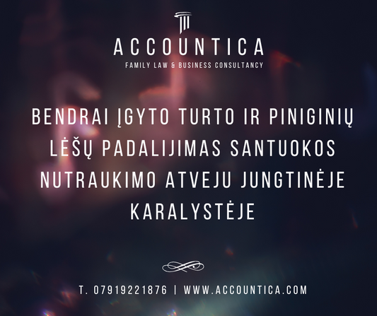 Bendrai įgyto turto ir piniginių lėšų padalijimas santuokos nutraukimo atveju Jungtinėje Karalystėje