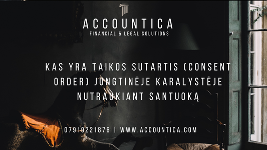 Kas yra taikos sutartis (Consent Order) Jungtinėje Karalystėje nutraukiant santuoką
