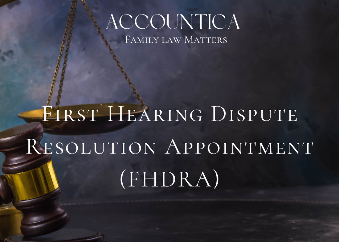 Hearings in the Family Court _ First Hearing Dispute Resolution Appointment (FHDRA) . Accountica Family Law. 